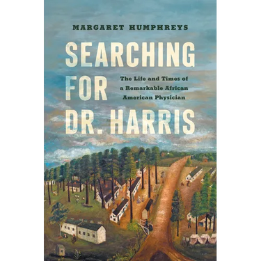 Searching for Dr. Harris: The Life and Times of a Remarkable African American Physician