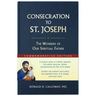 Consecration to St. Joseph: Year of St. Joseph Commemorative Edition: The Wonders of Our Spiritual Father