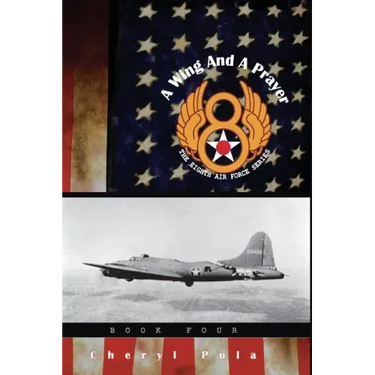 A Wing and a Prayer: : The Eighth Air Force Series, Volume Four