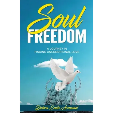 Soul Freedom: My Journey to Finding Unconditional Love