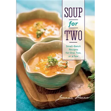 Soup for Two: Small-Batch Recipes for One, Two, or a Few