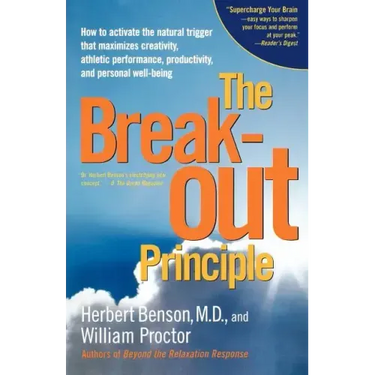 The Breakout Principle: How to Activate the Natural Trigger That Maximizes Creativity, Athletic Performance, Productivity and Personal Well-Being