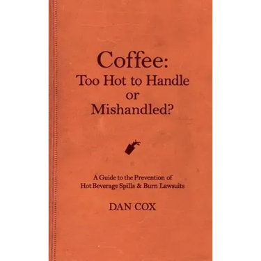 Coffee: Too Hot To Handle or Mishandled: A Guide to Hot Beverage Spills and Burn Lawsuits