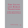 The Celtic and Roman Traditions: Conflict and Consensus in the Early Medieval Church