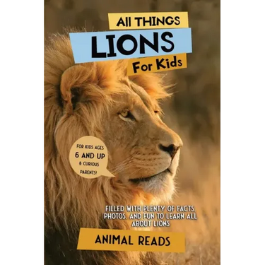 All Things Lions For Kids: Filled With Plenty of Facts, Photos, and Fun to Learn all About Lions