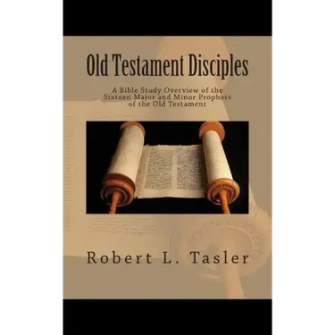 Old Testament Disciples: A Bible Study Overview of the Sixteen Major and Minor Prophets of the Old Testament