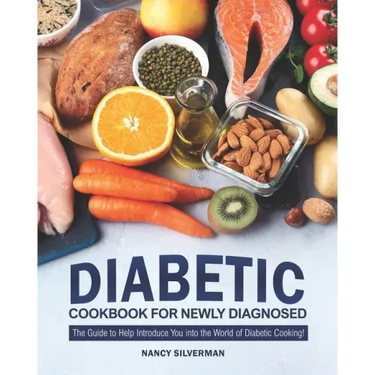 Diabetic Cookbook for Newly Diagnosed: The Guide to Help Introduce You into the World of Diabetic Cooking!