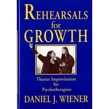 Rehearsals for Growth: Theater Improvisation for Psychotherapists