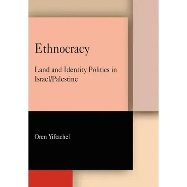 Ethnocracy: Land and Identity Politics in Israel/Palestine