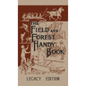 The Field And Forest Handy Book (Legacy Edition): New Ideas For Out Of Doors