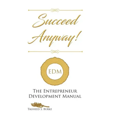 Succeed Anyway!: The Entrepreneur Development Manual