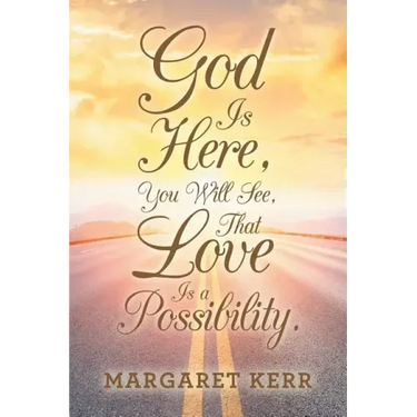 God Is Here, You Will See, That Love Is a Possibility.