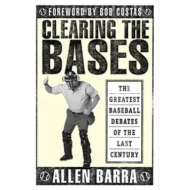 Clearing the Bases: The Greatest Baseball Debates of the Last Century