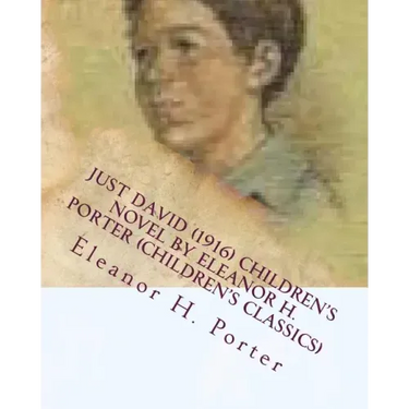 Just David (1916) children's NOVEL by Eleanor H. Porter (Children's Classics)