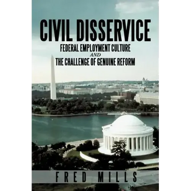 Civil Disservice: Federal Employment Culture and the Challenge of Genuine Reform