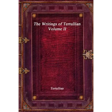 The Writings of Tertullian - Volume II
