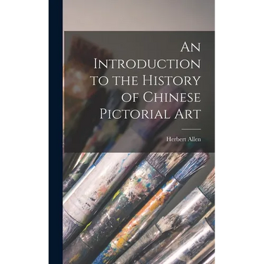 An Introduction to the History of Chinese Pictorial Art