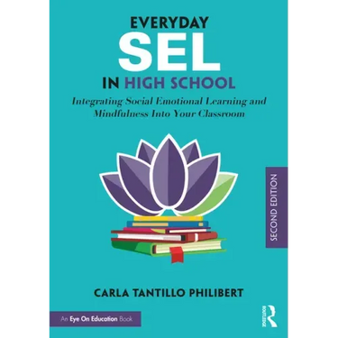 Everyday SEL in High School: Integrating Social Emotional Learning and Mindfulness Into Your Classroom