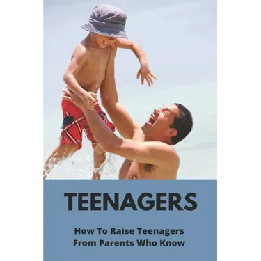 Teenagers: How To Raise Teenagers-From Parents Who Know: Teenage Relationship Milestones