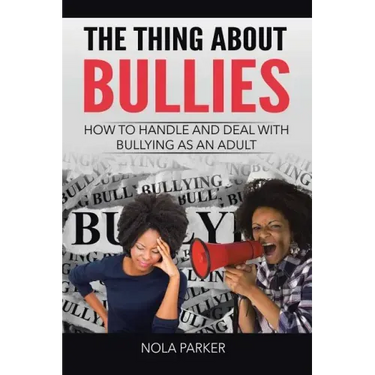 The Thing About Bullies: How to Handle and Deal with Bullying as an Adult