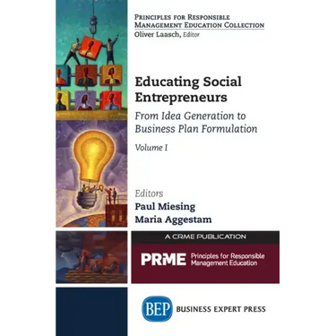 Educating Social Entrepreneurs, Volume I: From Idea Generation to Business Plan Formulation