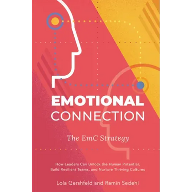 Emotional Connection: The EmC Strategy: How Leaders Can Unlock the Human Potential, Build Resilient Teams, and Nurture Thriving Cultures