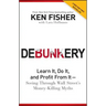 Debunkery: Learn It, Do It, and Profit from It -- Seeing Through Wall Street's Money-Killing Myths