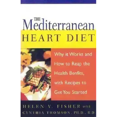 The Mediterranean Heart Diet: Why It Works and How to Reap the Health Benefits, with Recipes to Get You Started