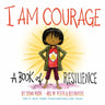 I Am Courage: A Book of Resilience