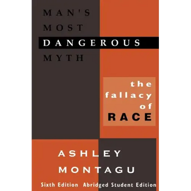 Man's Most Dangerous Myth: The Fallacy of Race