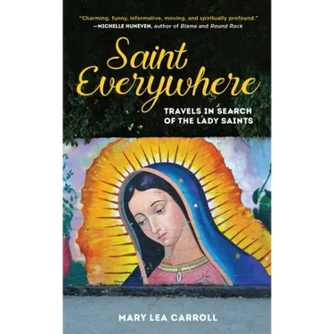 Saint Everywhere: Travels in Search of the Lady Saints