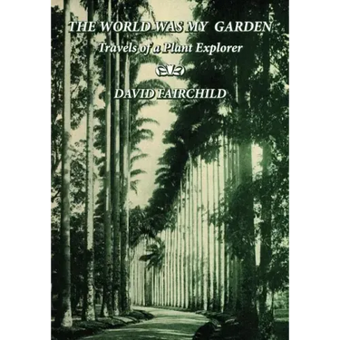 The World was My Garden: Travels of a Plant Explorer