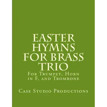 Easter Hymns For Brass Trio - Bb Trumpet, Horn in F, and Trombone: For Bb Trumpet, Horn in F, and Trombone