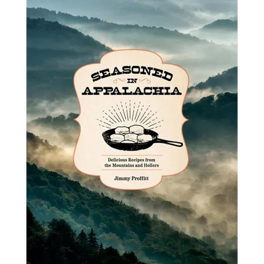 Seasoned in Appalachia: Delicious Recipes from the Mountains and Hollers