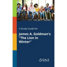 A Study Guide for James A. Goldman's "The Lion in Winter"