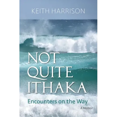 Not Quite Ithaka: Encounters on the Way: A Memoir