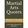 Martial Arts Quotes: And Other Words Of Wisdom