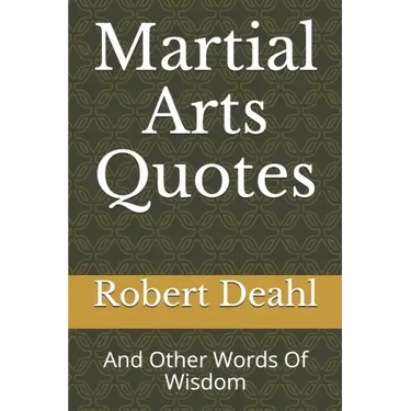 Martial Arts Quotes: And Other Words Of Wisdom