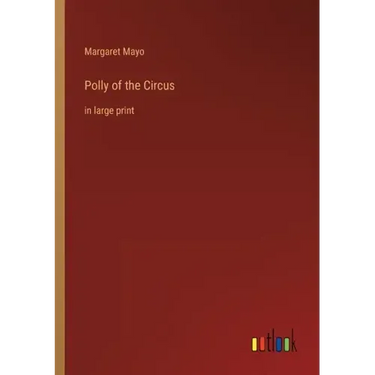 Polly of the Circus: in large print