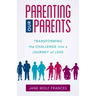 Parenting Our Parents: Transforming the Challenge into a Journey of Love