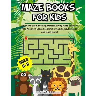 Maze Books For Kids Ages 6-8: A Fun and Brain Teasing Animal Activity Maze Book for Kids Ages 6-8. Learn Problem Solving, Focus, Patience and Much Mor