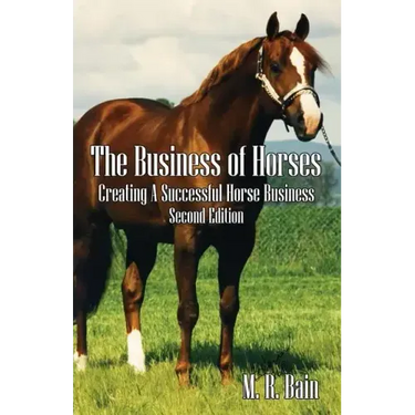 The Business of Horses: Creating a Successful Horse Business Second Edition
