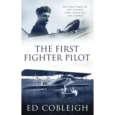 The First Fighter Pilot - Roland Garros: The Life and Times of the Playboy Who Invented Air Combat