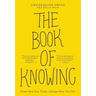 The Book of Knowing: Know How You Think, Change How You Feel