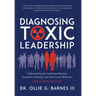 Diagnosing Toxic Leadership: Understanding the Connection Between Personality Disorders and Toxic Leader Behaviors