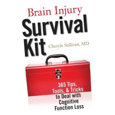 Brain Injury Survival Kit: 365 Tips, Tools & Tricks to Deal with Cognitive Function Loss