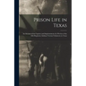 Prison Life in Texas: an Account of the Capture and Imprisonment of a Portion of the 46th Regiment, Indiana Veteran Volunteers in Texas