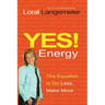 Yes! Energy: The Equation to Do Less, Make More
