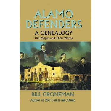 Alamo Defenders - A Genealogy: The People and Their Words