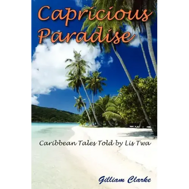 Capricious Paradise: Caribbean Tales Told by Lis Twa